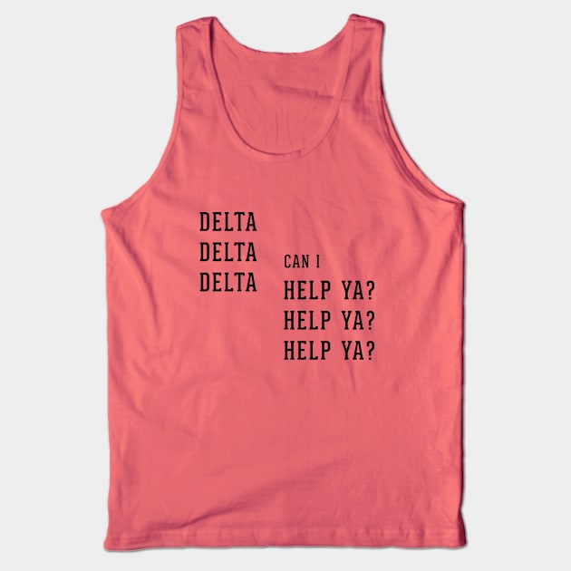 Delta Delta Delta can I Help Ya? Help Ya? Help Ya? Tank Top by BodinStreet